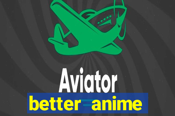 better anime download apk