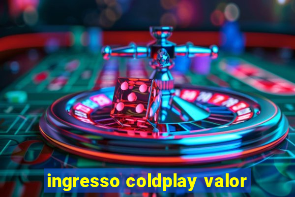 ingresso coldplay valor