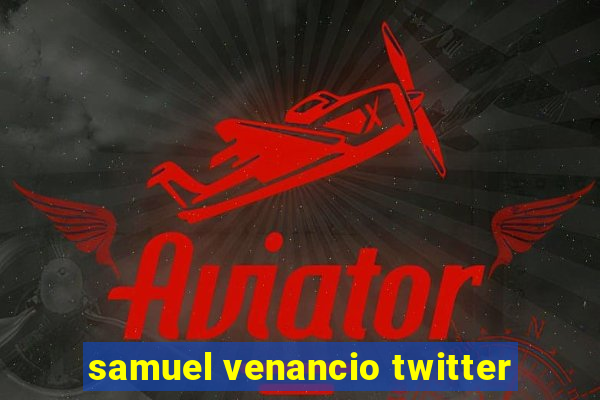 samuel venancio twitter