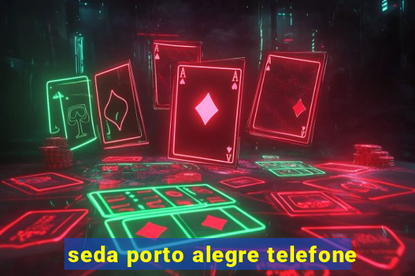 seda porto alegre telefone