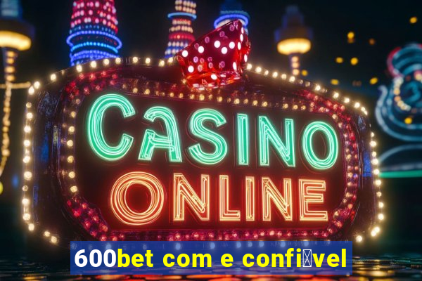 600bet com e confi谩vel