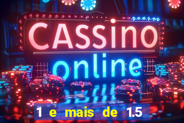 1 e mais de 1.5 betano o que significa