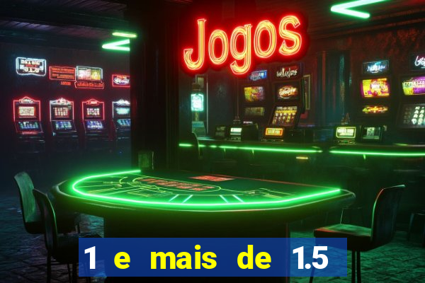 1 e mais de 1.5 betano o que significa