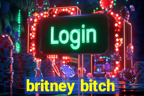 britney bitch