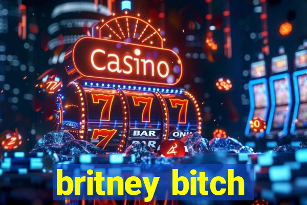 britney bitch