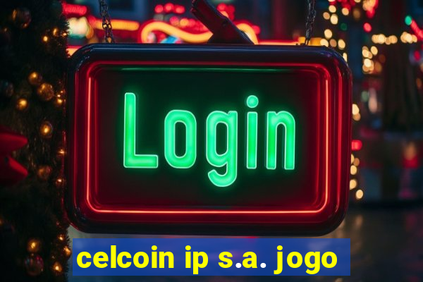 celcoin ip s.a. jogo