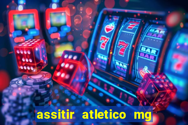 assitir atletico mg x botafogo
