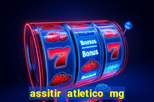 assitir atletico mg x botafogo