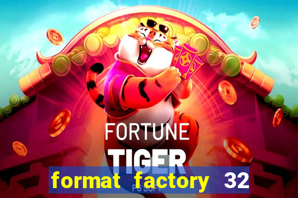 format factory 32 bits windows 7