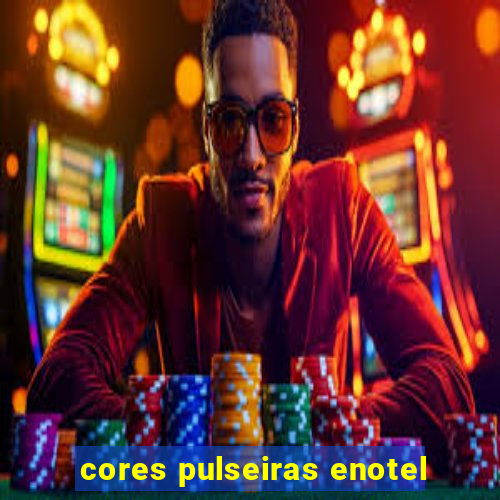 cores pulseiras enotel