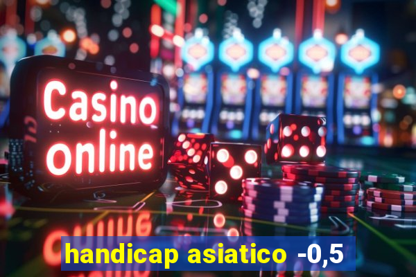 handicap asiatico -0,5