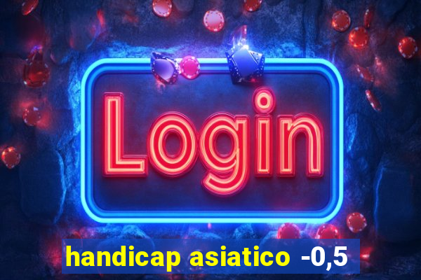 handicap asiatico -0,5