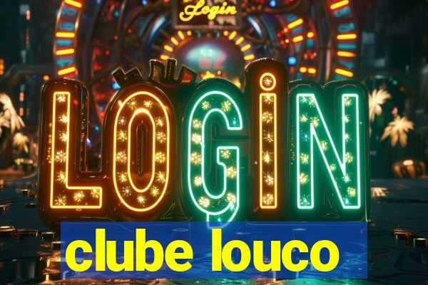 clube louco