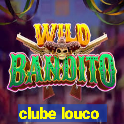 clube louco