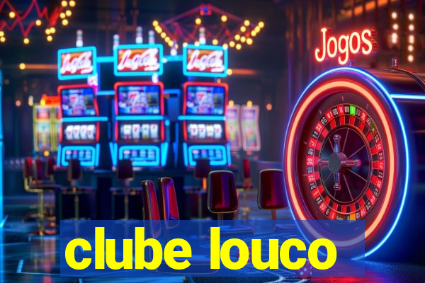 clube louco