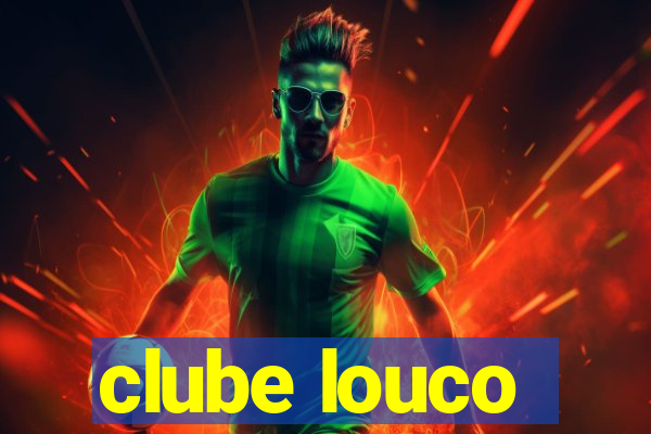 clube louco