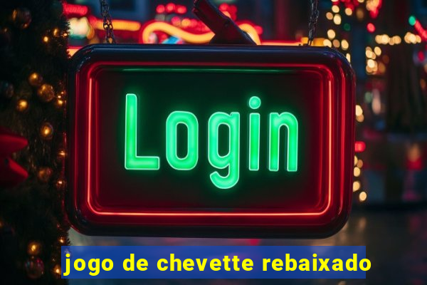 jogo de chevette rebaixado
