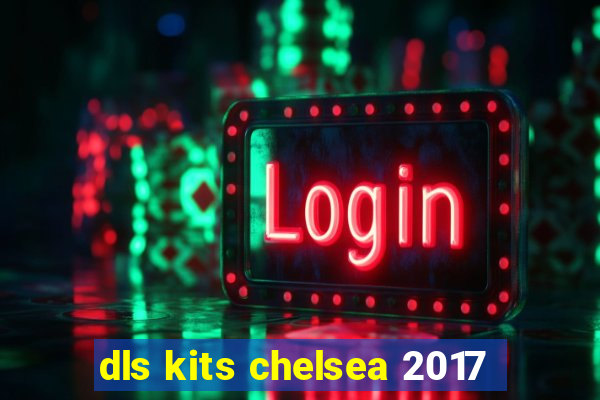 dls kits chelsea 2017