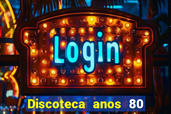 Discoteca anos 80 internacional sua musica