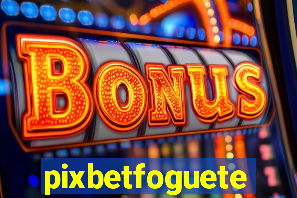 pixbetfoguete