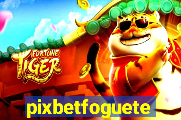 pixbetfoguete
