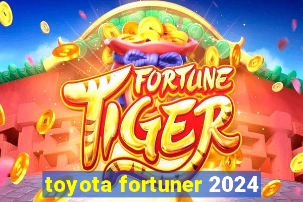toyota fortuner 2024