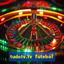 tudotv.tv futebol ao vivo