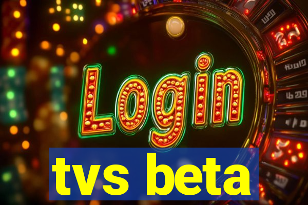 tvs beta