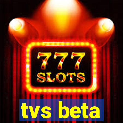 tvs beta
