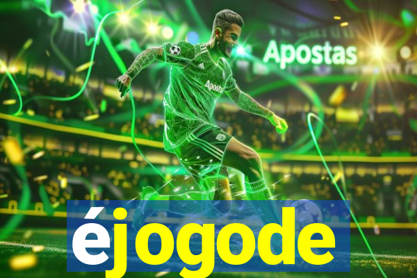 éjogode