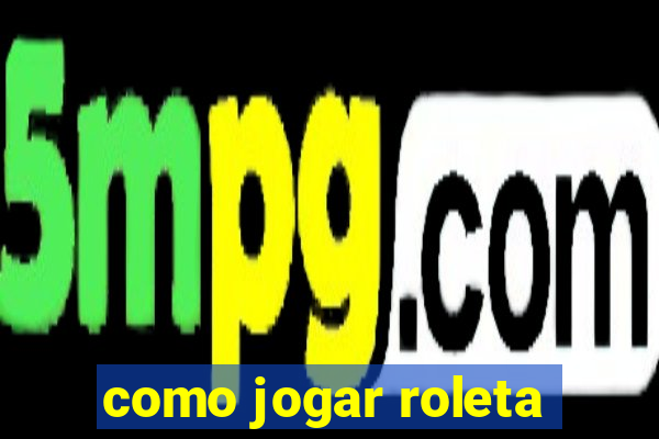 como jogar roleta