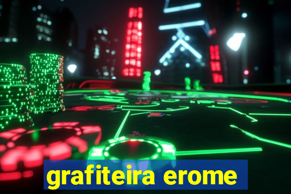 grafiteira erome