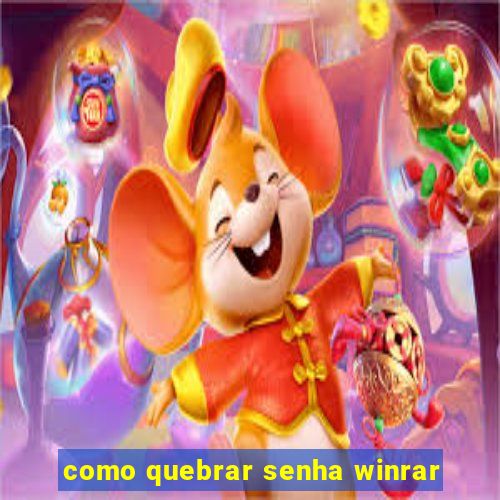 como quebrar senha winrar