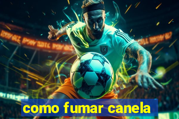 como fumar canela