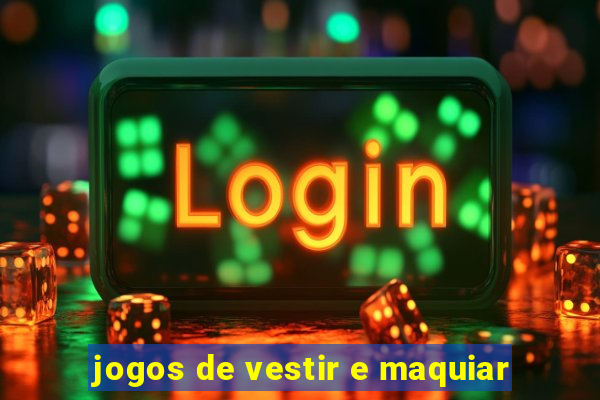 jogos de vestir e maquiar
