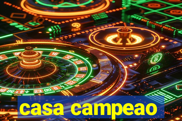 casa campeao