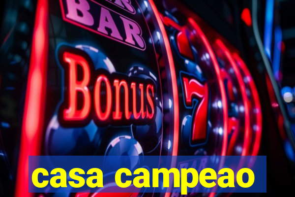 casa campeao