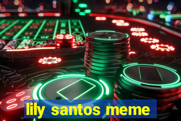 lily santos meme