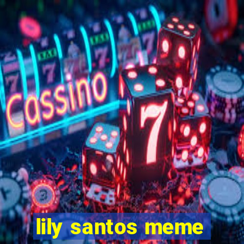lily santos meme