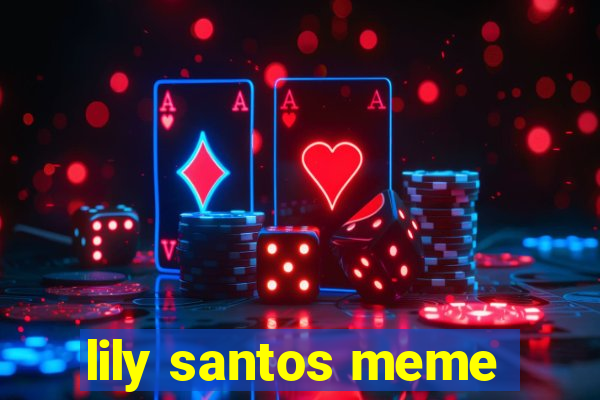 lily santos meme