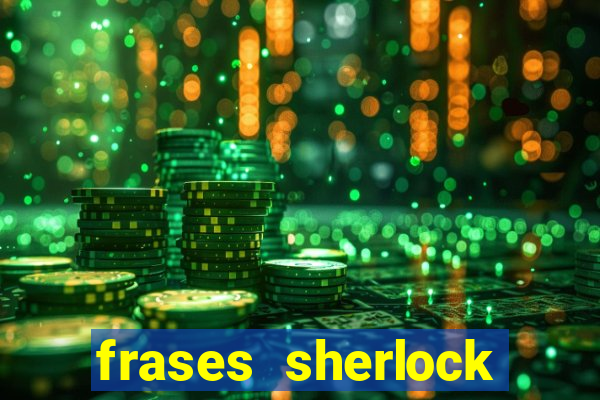 frases sherlock holmes um estudo em vermelho
