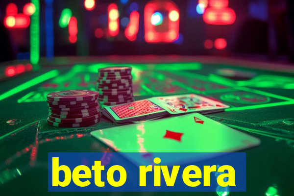beto rivera