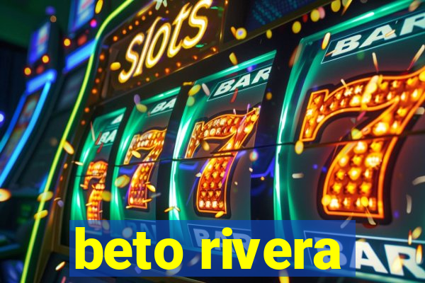 beto rivera