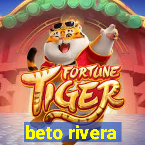 beto rivera