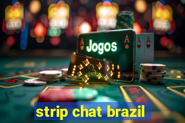 strip chat brazil