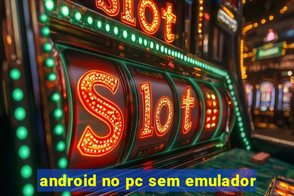 android no pc sem emulador