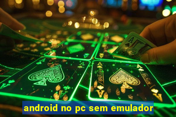 android no pc sem emulador