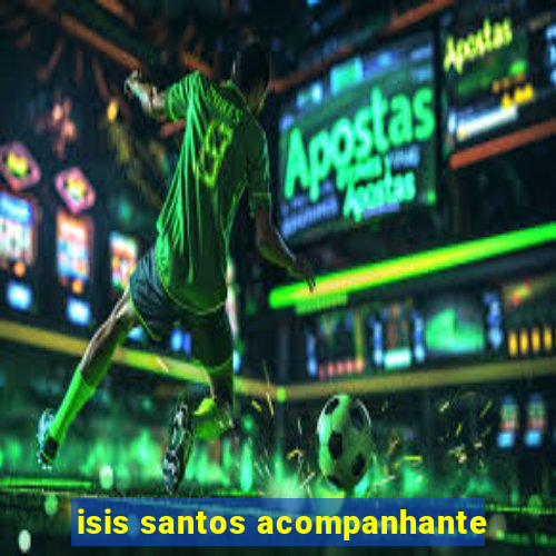 isis santos acompanhante