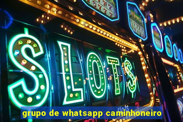 grupo de whatsapp caminhoneiro