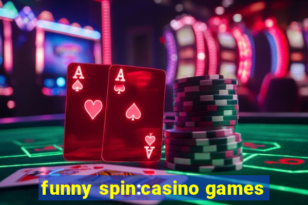 funny spin:casino games